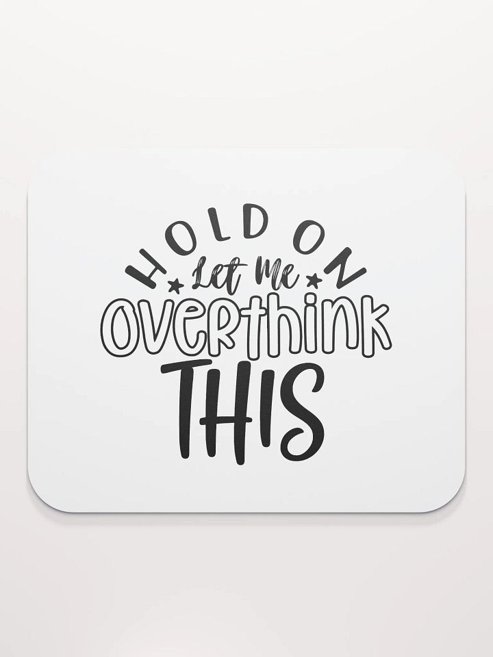 Hold On Let Me Overthink This - BW product image (2)