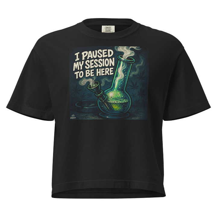 Funny Bong Women's Stoner Shirt - I Paused My Session to Be Here – Stoner Shirt product image (1)