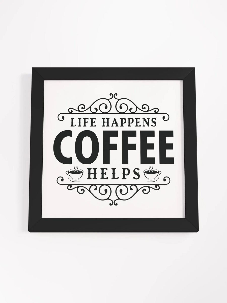 Ornate Life Happens Coffee Helps Framed Poster product image (17)