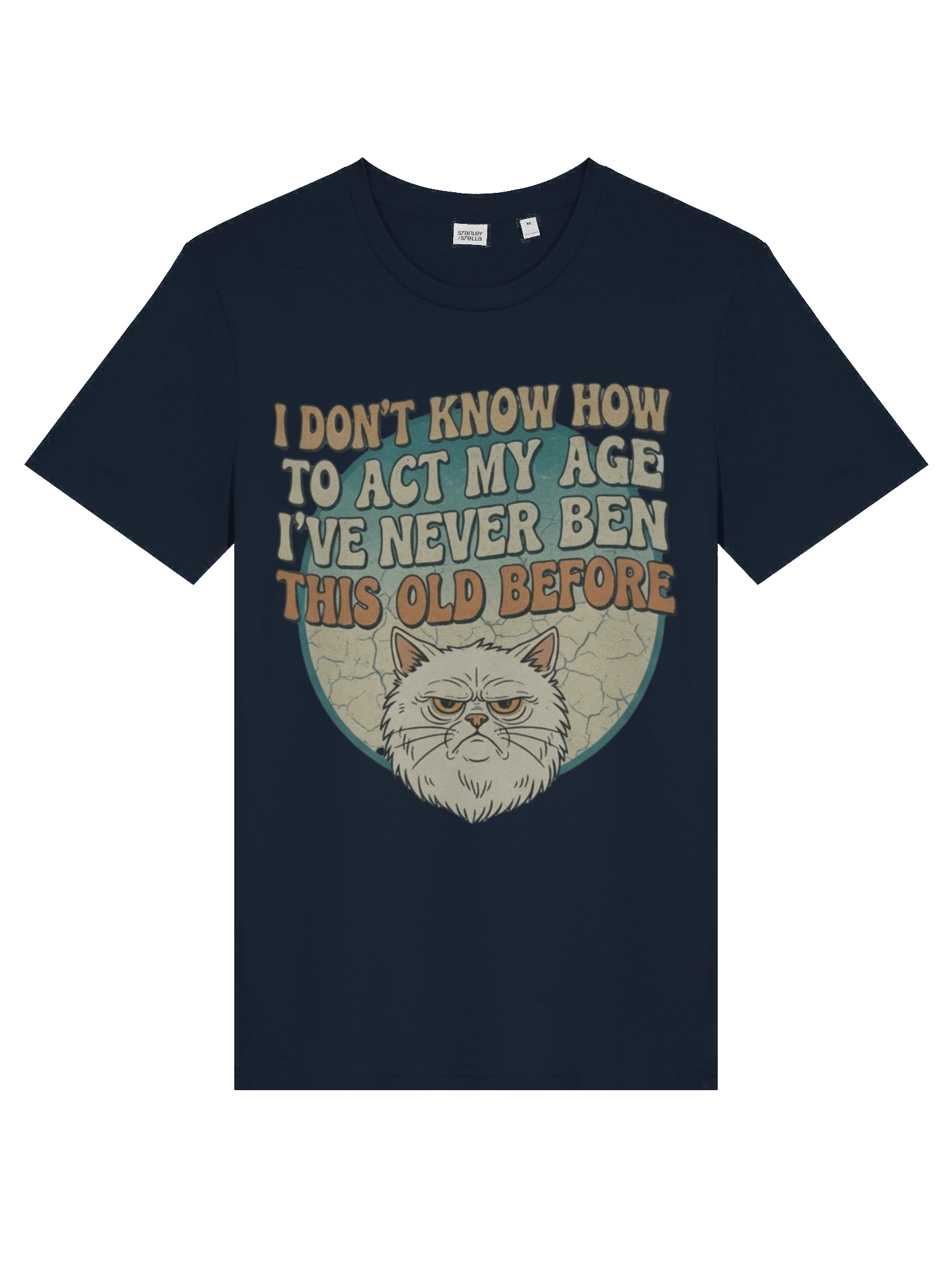 I Don'T Know How to Act My Age I've Never Been This Old Before Printed T-shirt product image (30)