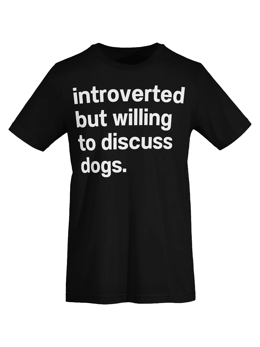 Introverted but willing to discuss dogs. Unisex T-Shirt product image (73)