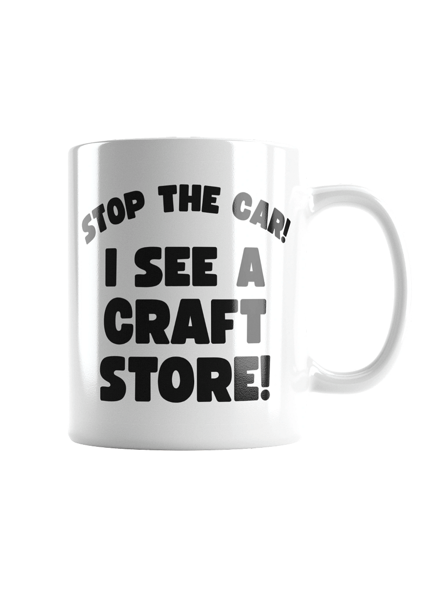 Stop The Car! I See A Craft Store! | Crafter's Gift - White Ceramic Mug (Black Text) product image (3)