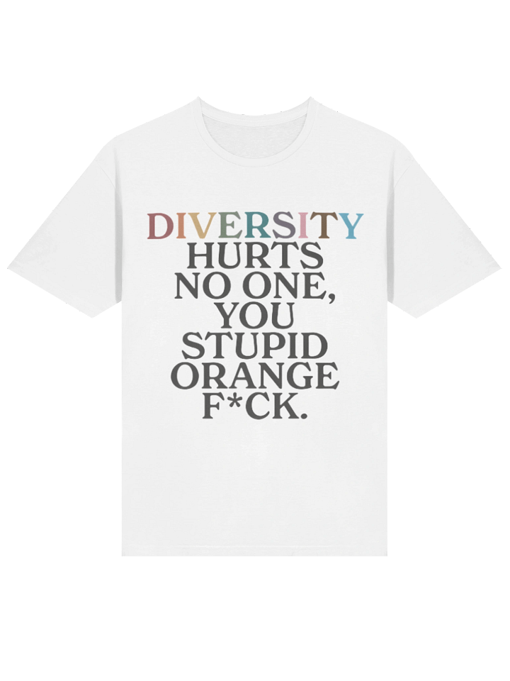 Diversity Hurts No One You Stupid Orange F*** T-Shirt product image (2)