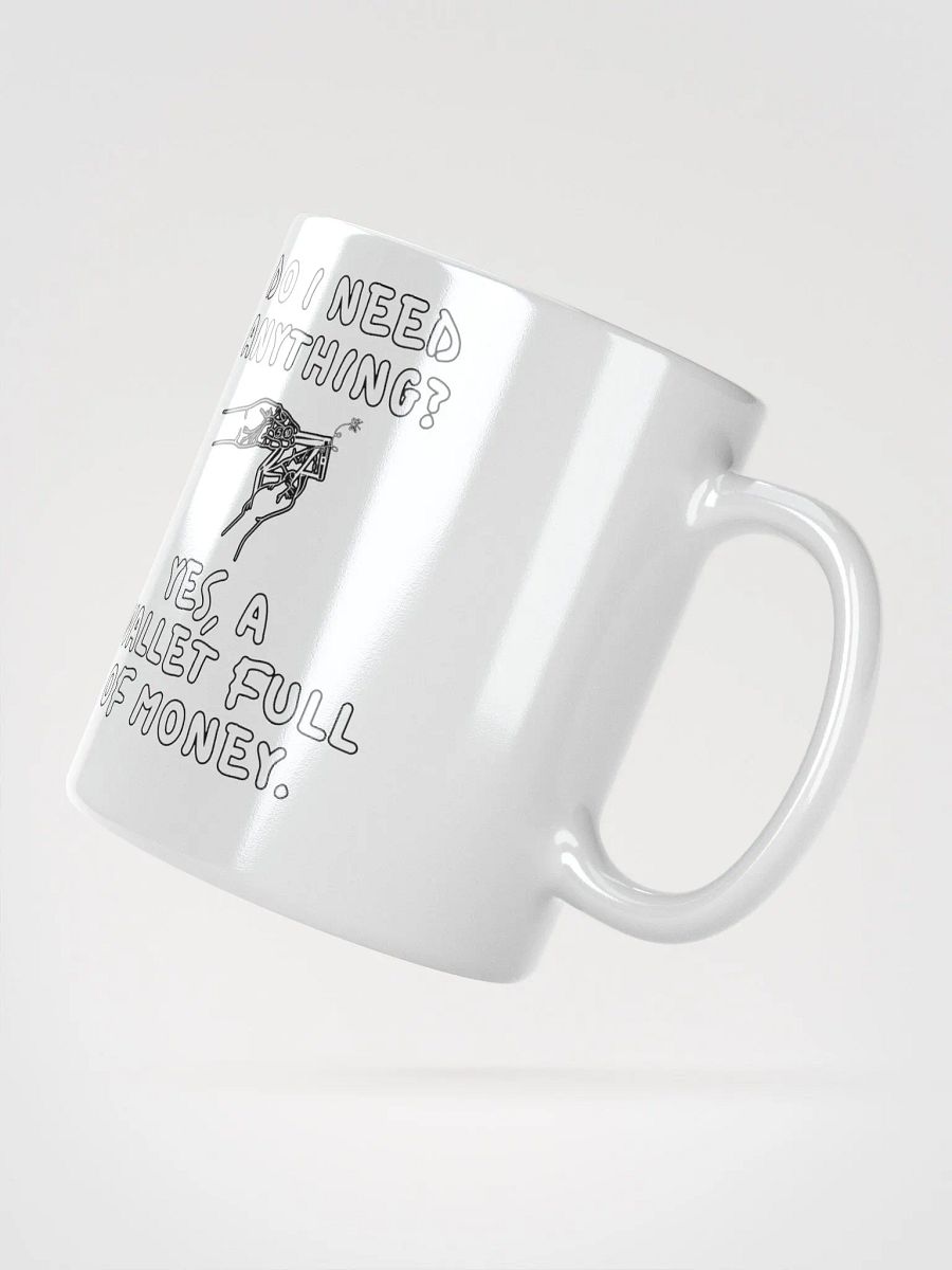 Do I Need Anything? A Wallet Full of Money - White Mug product image (5)