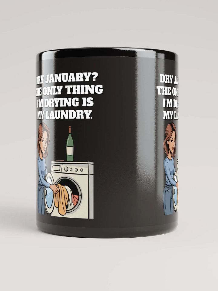 Dry January? The Only Thing I'm Drying Is My Laundry. Funny Black Mug product image (1)