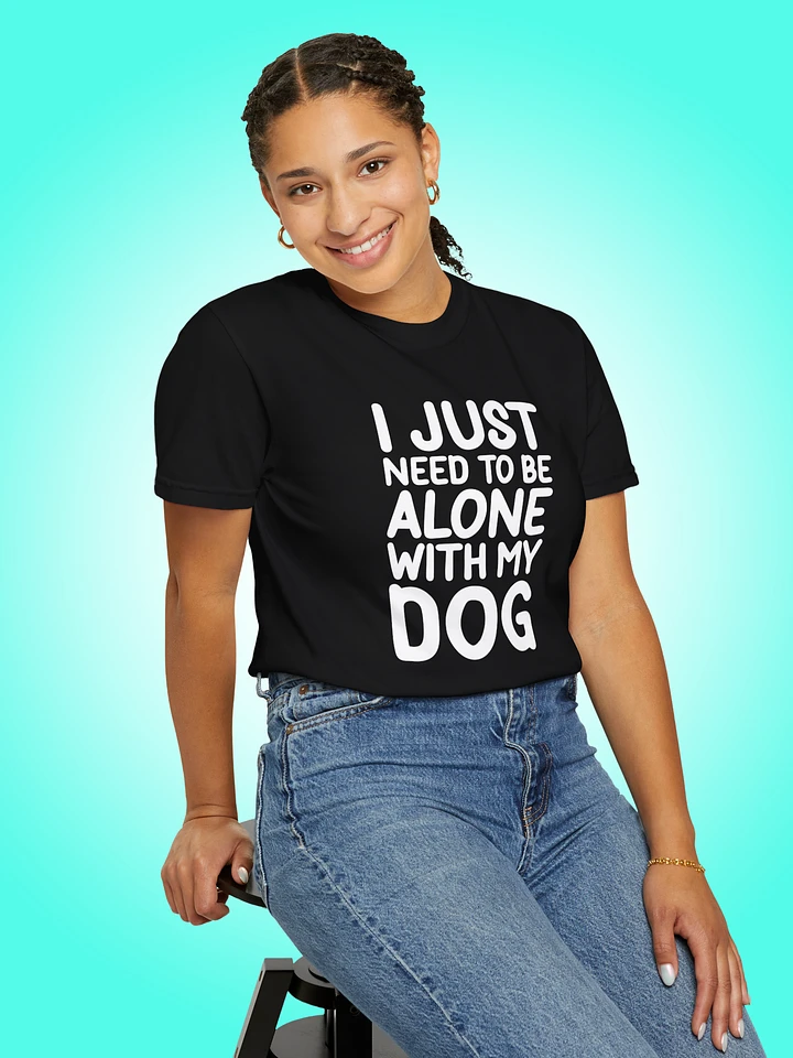 I Just Need To Be Alone with My Dog product image (1)