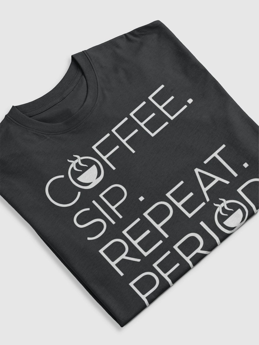 Coffee. Sip. Repeat. Period. Tee for coffee lovers product image (11)