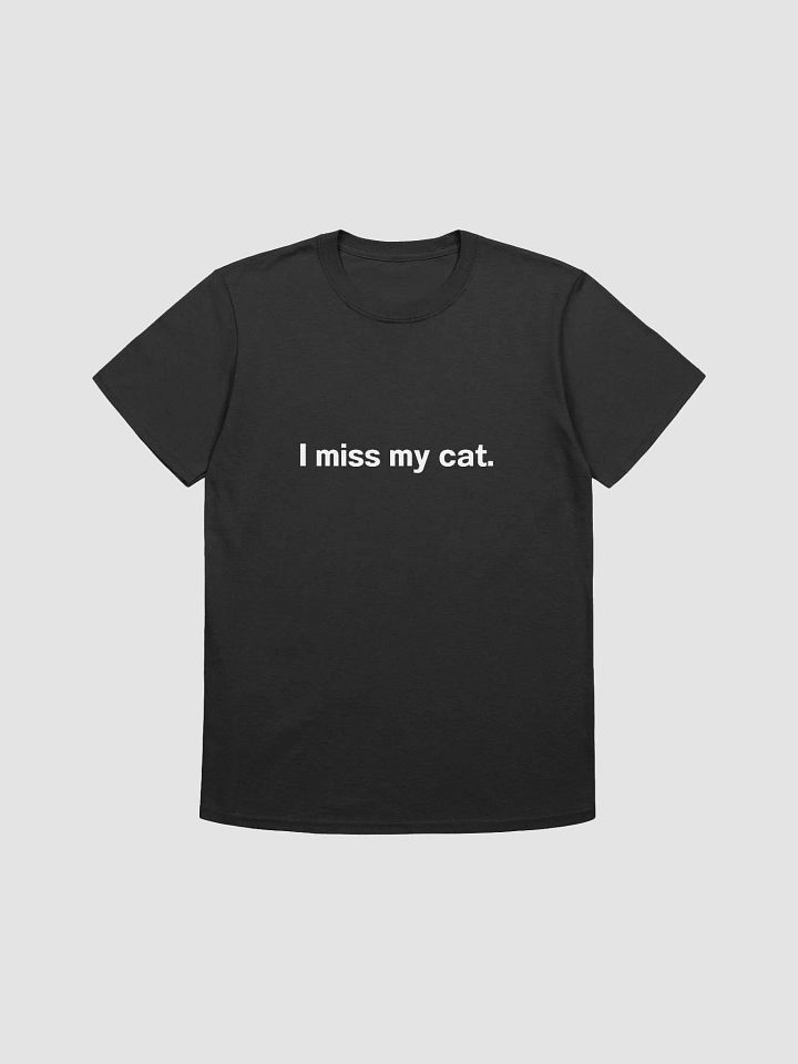 I miss my cat. Unisex T-Shirt product image (1)