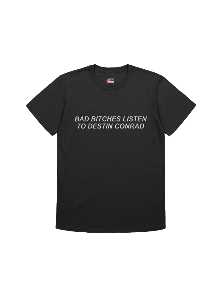 Bad Bitches Listen to Destin Conrad Shirt product image (1)