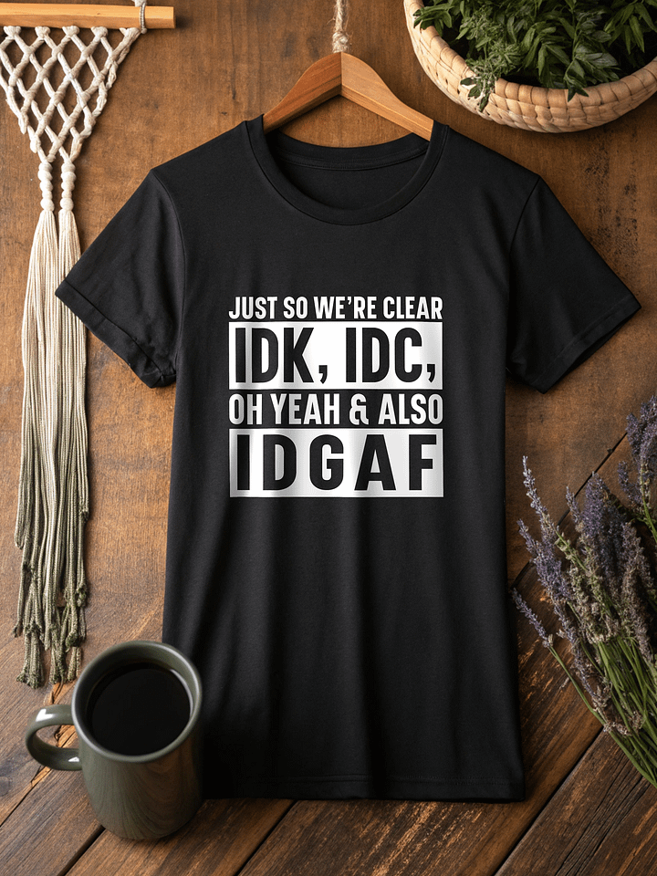 Just So Were Clear IDK IDC Women's Black T-Shirt product image (2)