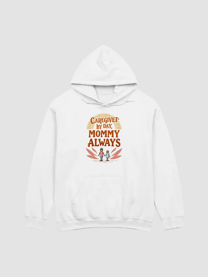 Caregiver by Day, Mommy Always Hoodie product image (6)
