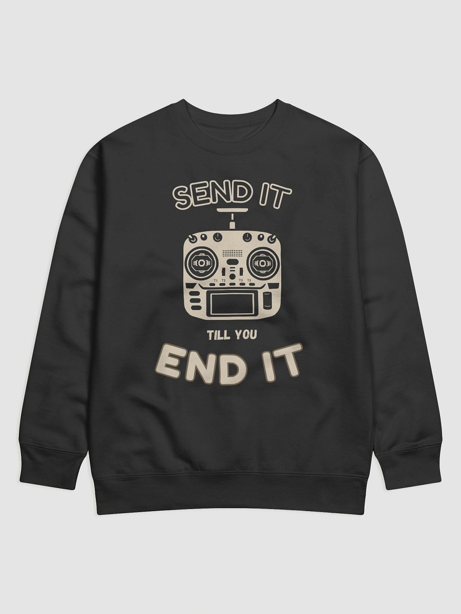 Send It Till You End It Sweatshirt for FPV Enthusiasts product image (1)