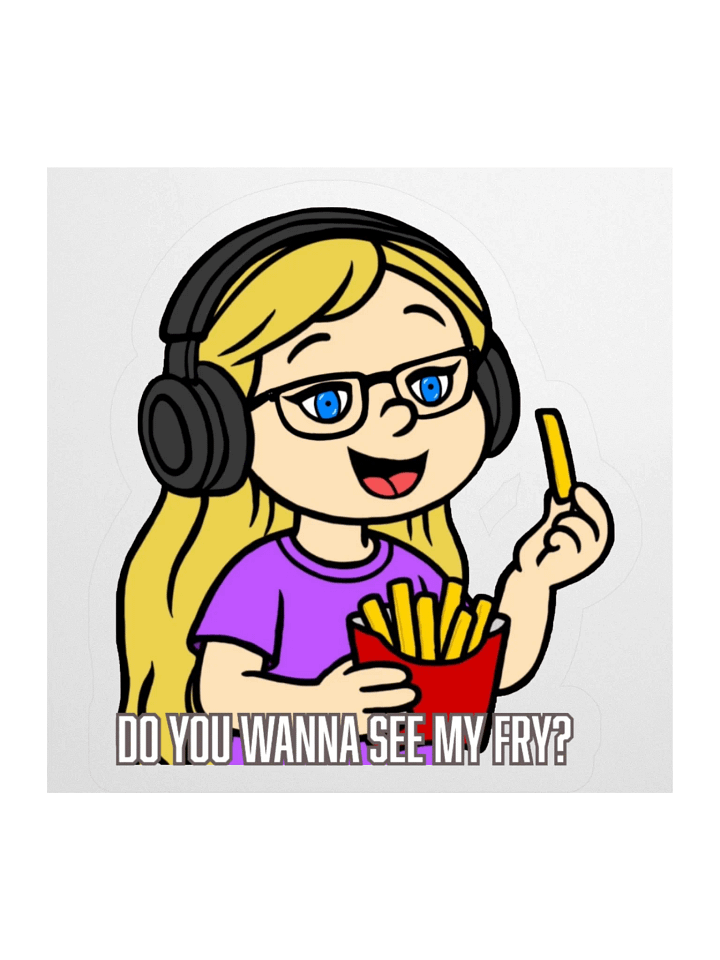 Do you wanna see my fry? *Sticker* product image (2)