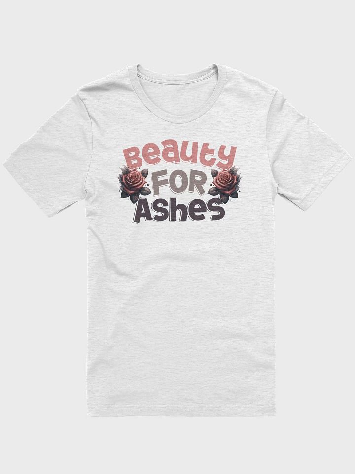 Beauty For Ashes T-Shirt product image (3)