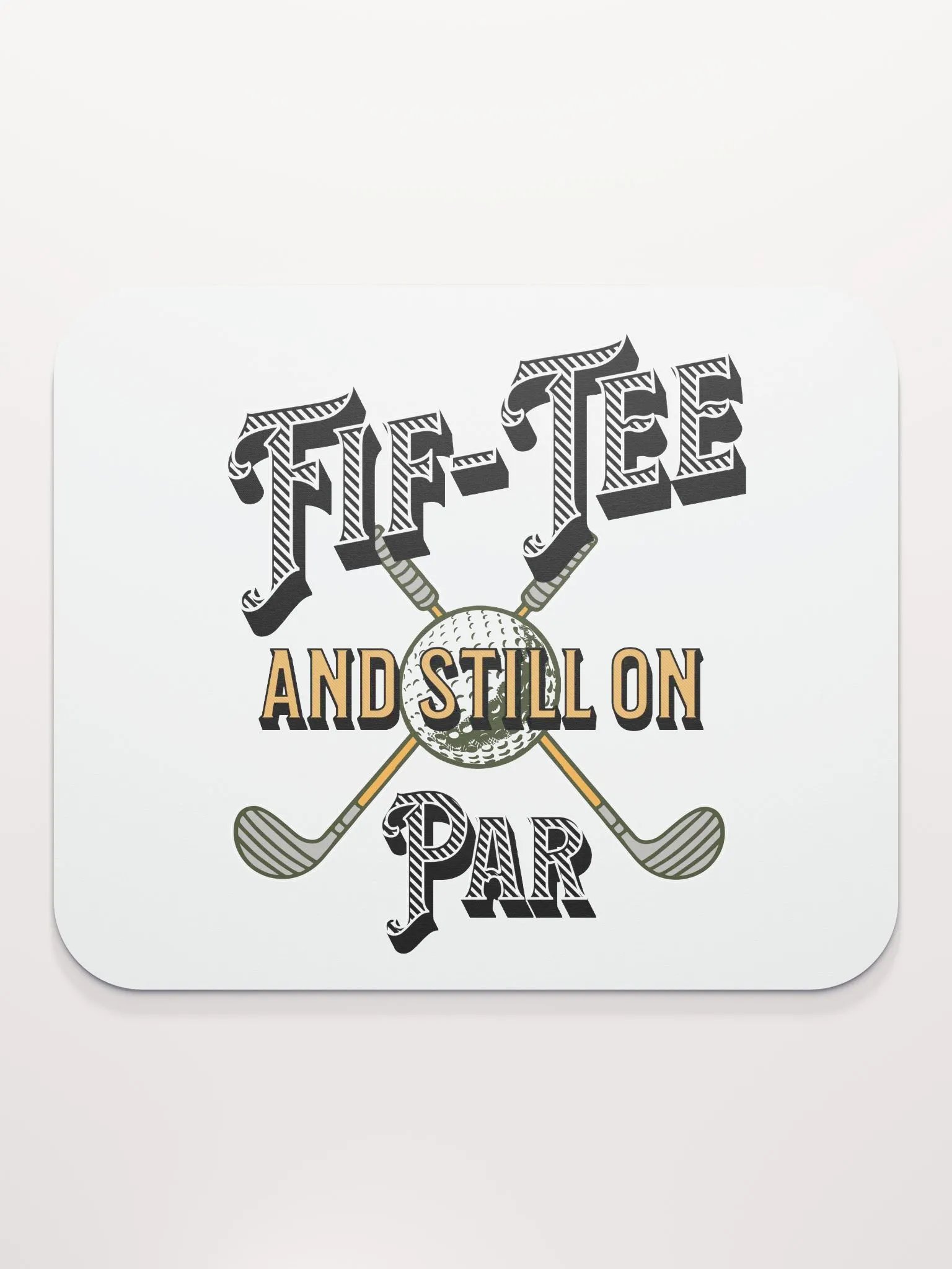 Fif-Tee And Still On Par Golf Enthusiast's Dream Mouse Pad product image (1)