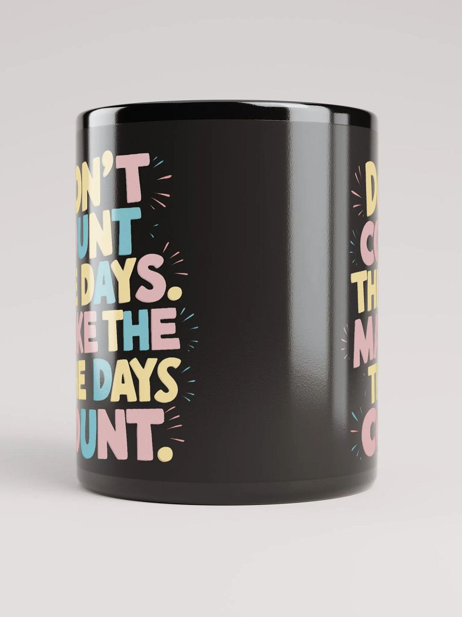 "Don't Count The Days. Make The Days Count" #Motivational Glossy Mug - Black product image (5)