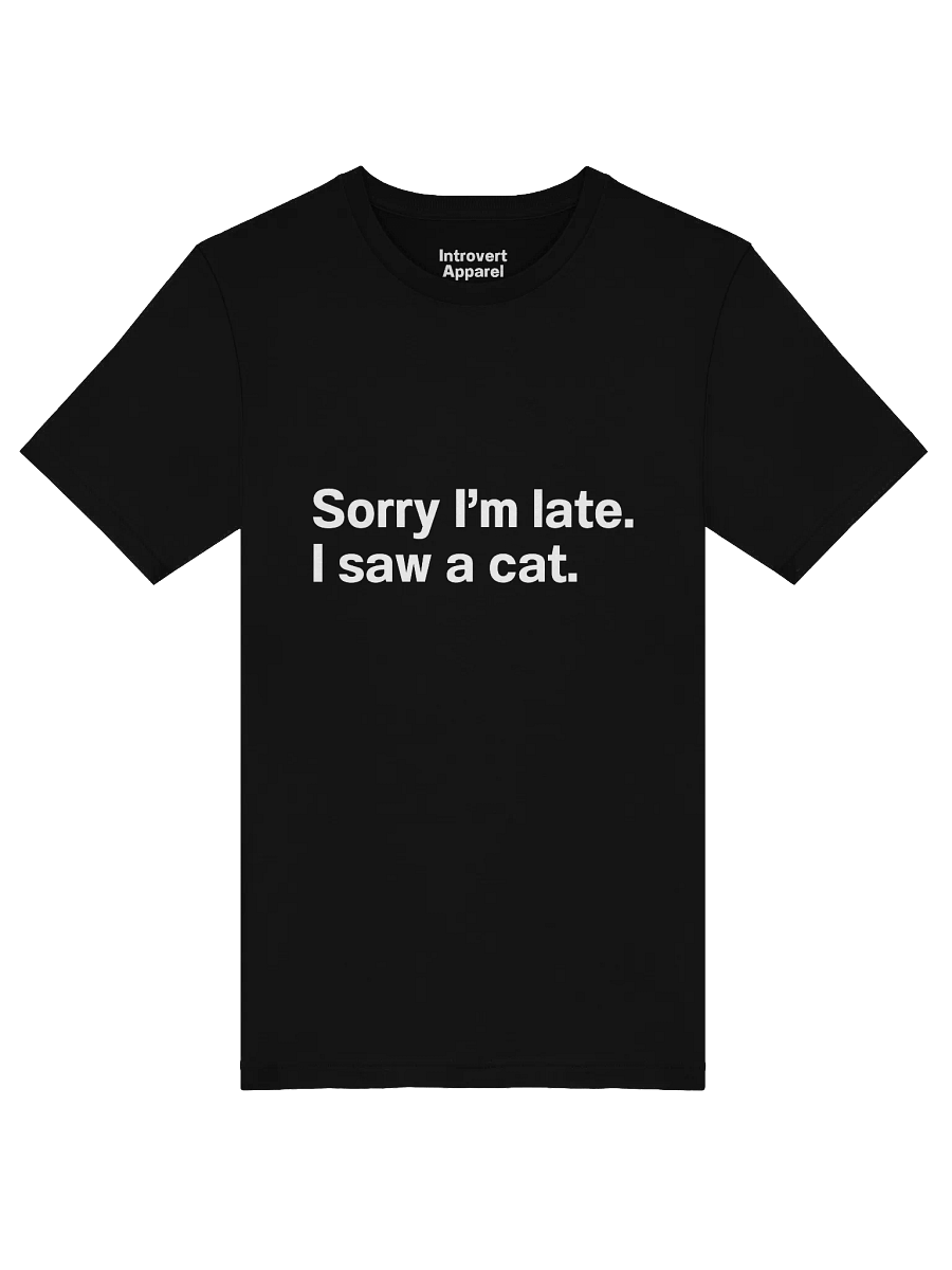 Sorry I’m late. I saw a cat. Unisex T-Shirt product image (47)