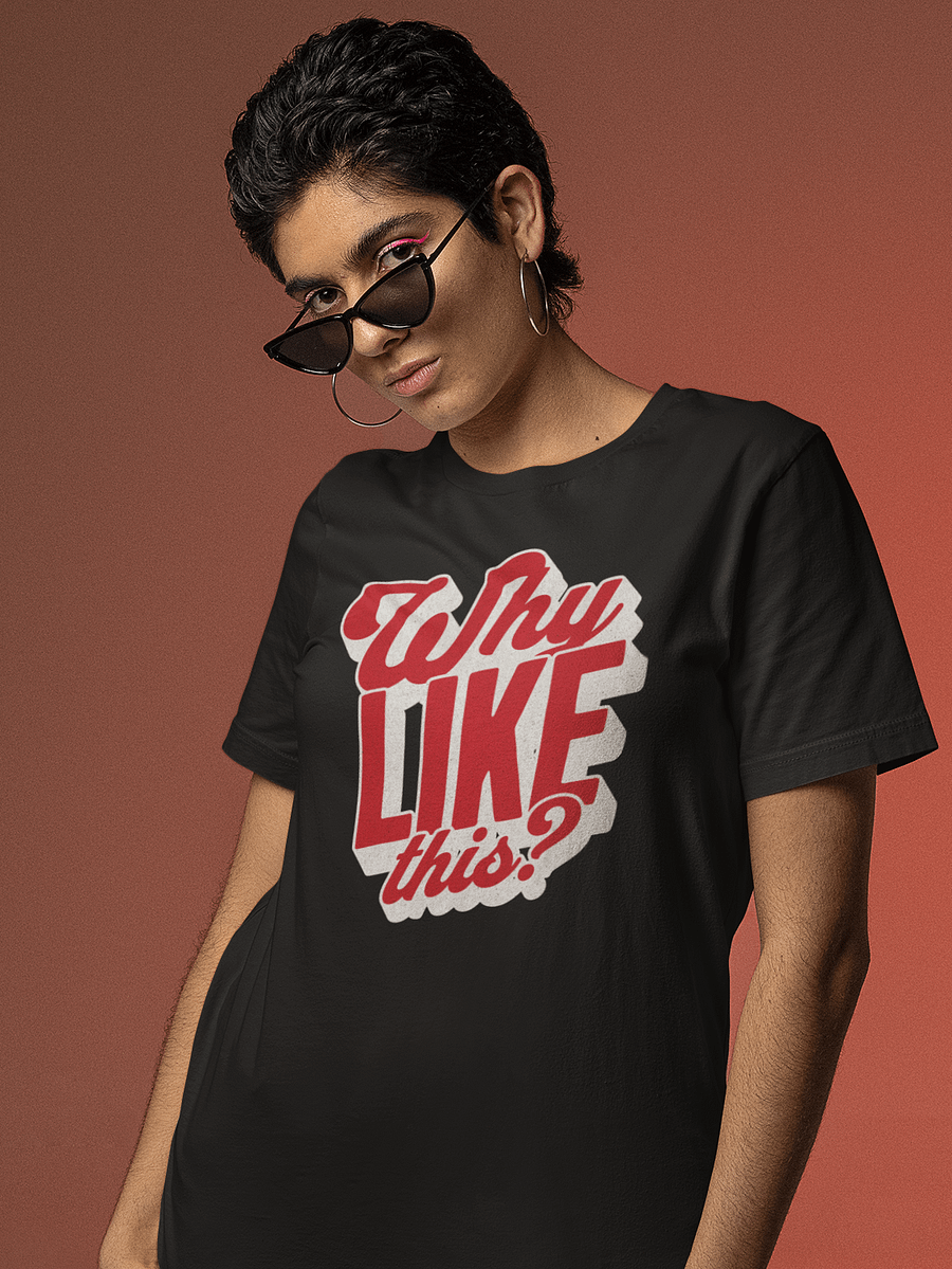 Why Like This? T-Shirt - Unisex Fit product image (3)