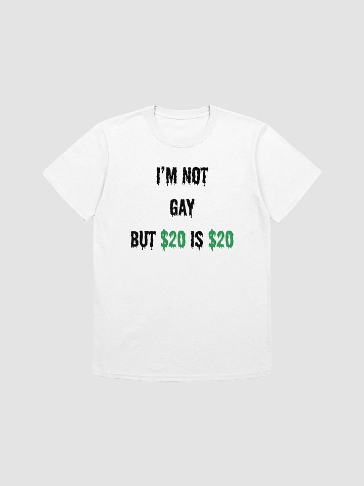 I'm Not Gay But $20 is $20 Unisex T-Shirt V30 product image (7)