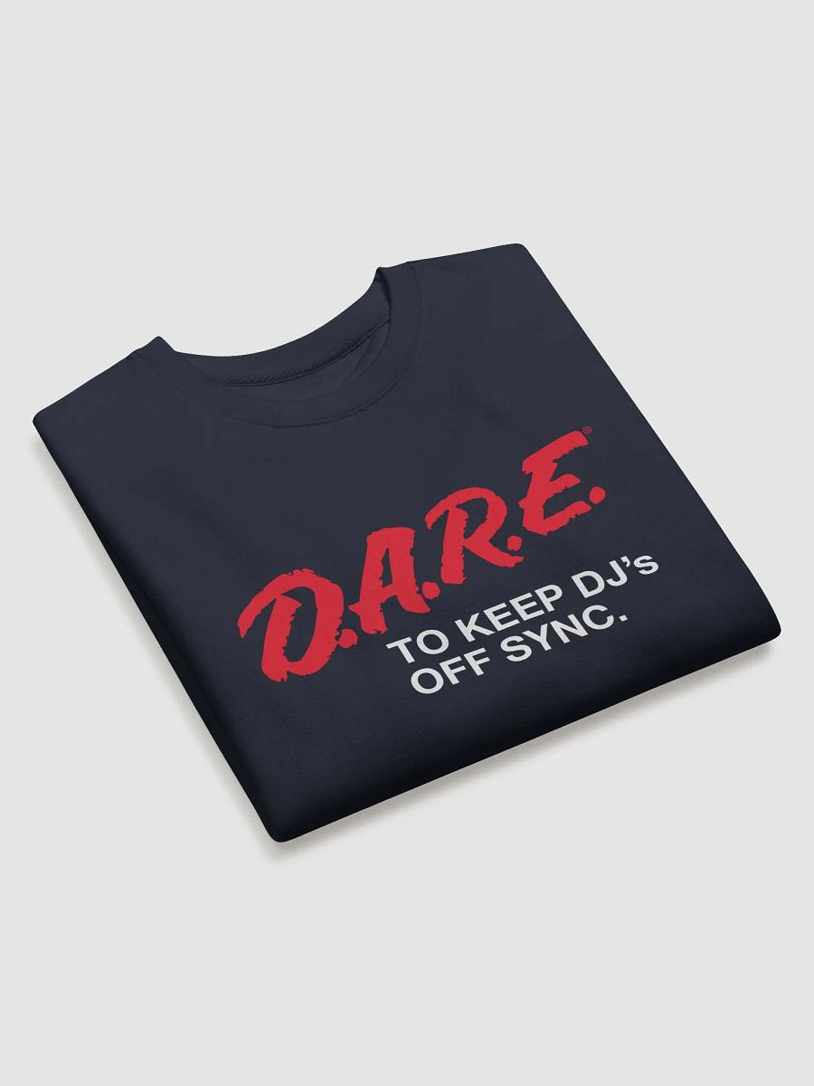 D.A.R.E. to Keep DJs Off Sync - Sweatshirt product image (15)