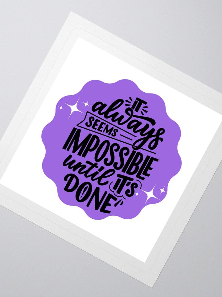 Impossible Until It's Done – Motivational 3x3 Sticker product image (2)