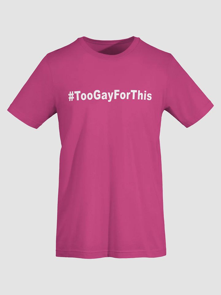 Too Gay For This T-Shirt product image (1)