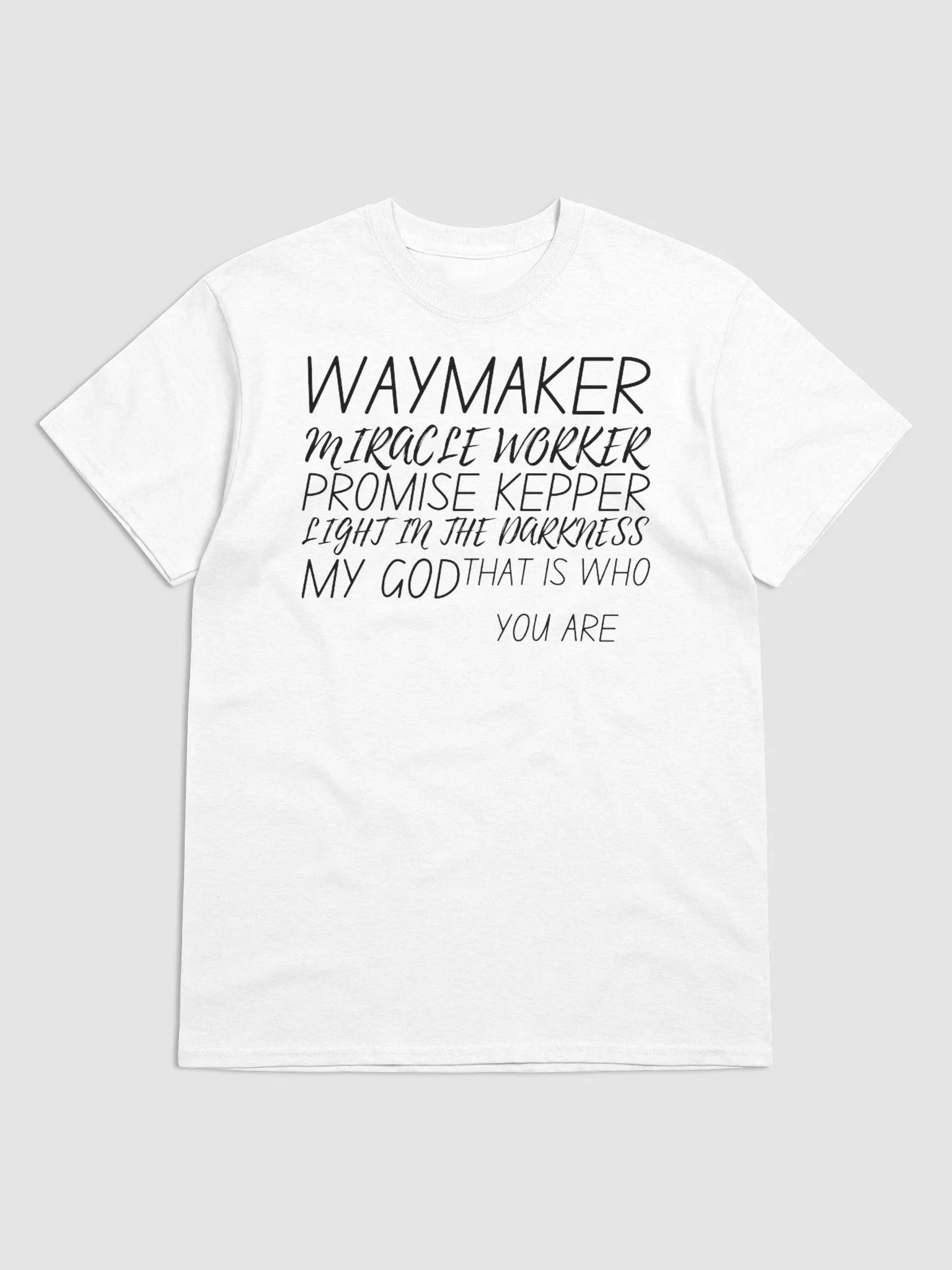 WAY MAKER MIRACLE WORKER PROMISE KEEPER LIGHT IN THE DARKNESS MY GOD THAT IS WHO YOUR ARE T-SHIRT product image (1)