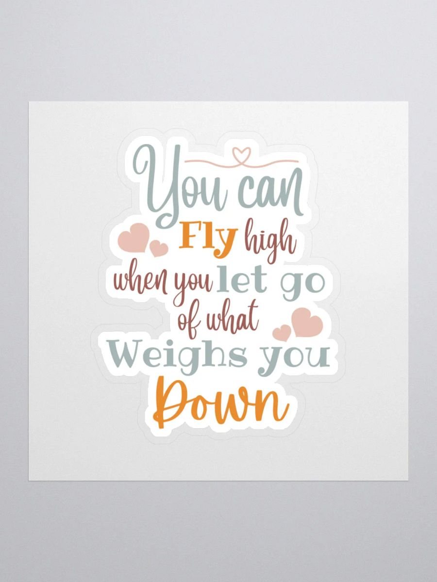 You Can Fly High When You Let Go of What Weighs You Down Sticker product image (2)