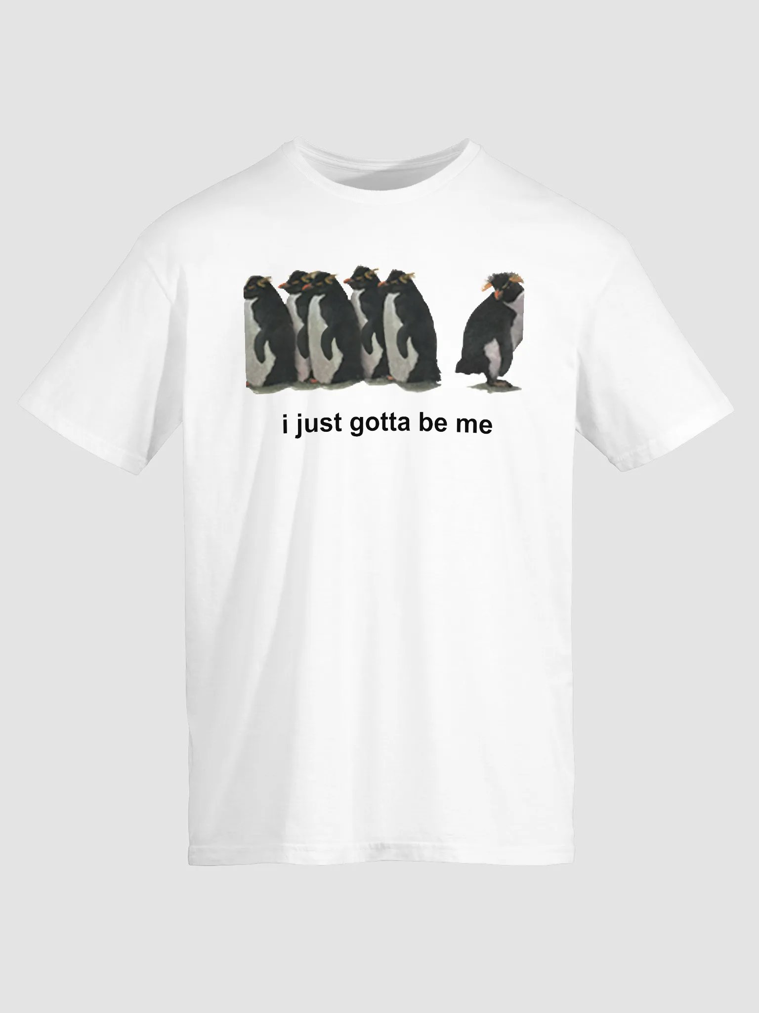 i just gotta be me penguin T-shirt product image (1)