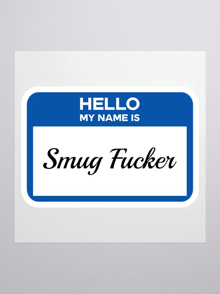 Hello My Name Is Smug Fucker Sticker product image (1)