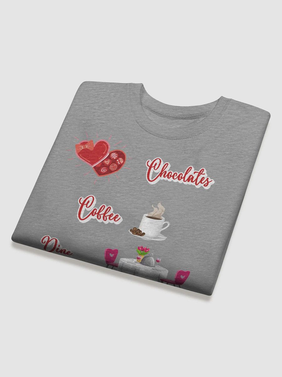 Chocolates, Coffee, Dine, Works Every Time Valentine's Day Sweatshirt product image (3)