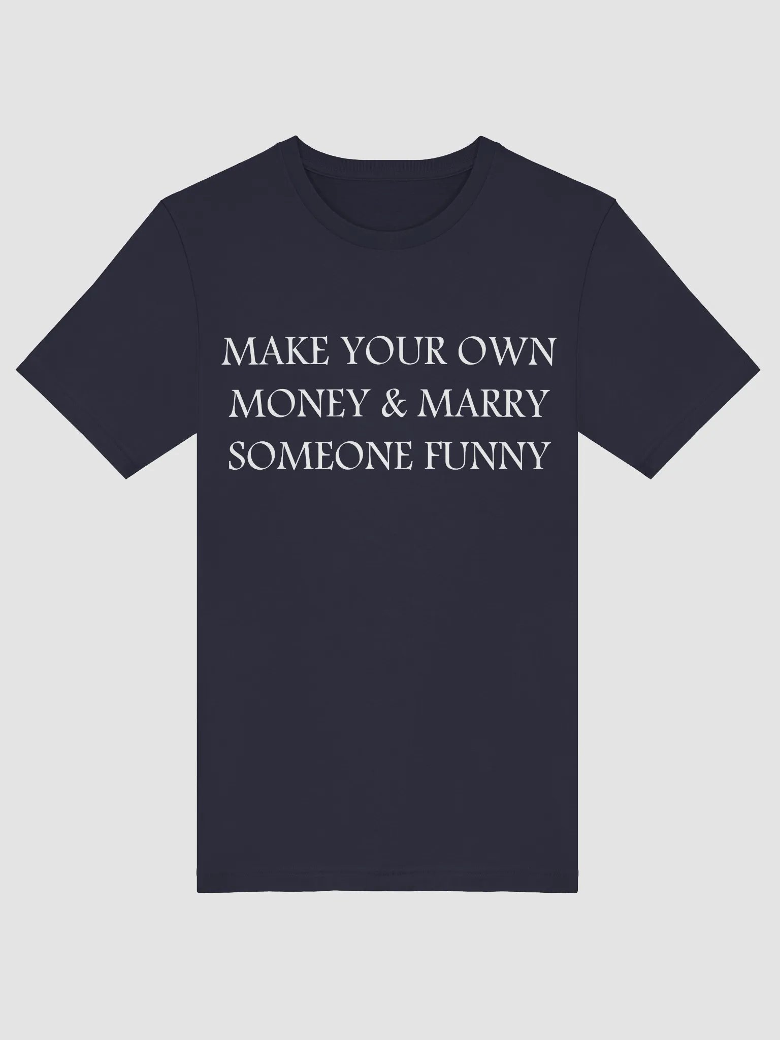 MAKE YOUR OWN MONEY & MARRY SOMEONE FUNNY T-Shirt product image (5)