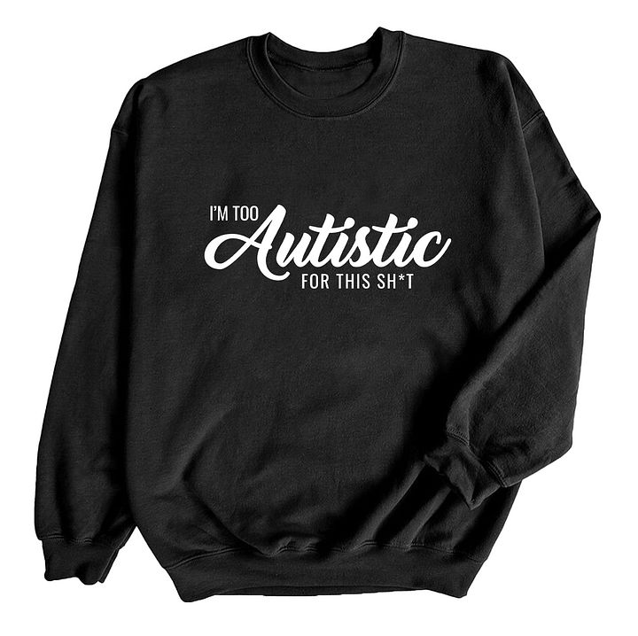 I'm Too Autistic For This Sh*t Crewneck product image (9)