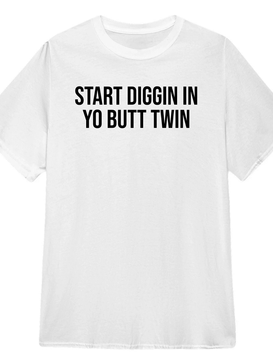 Start Diggin in Yo Butt Twin T-Shirt product image (1)