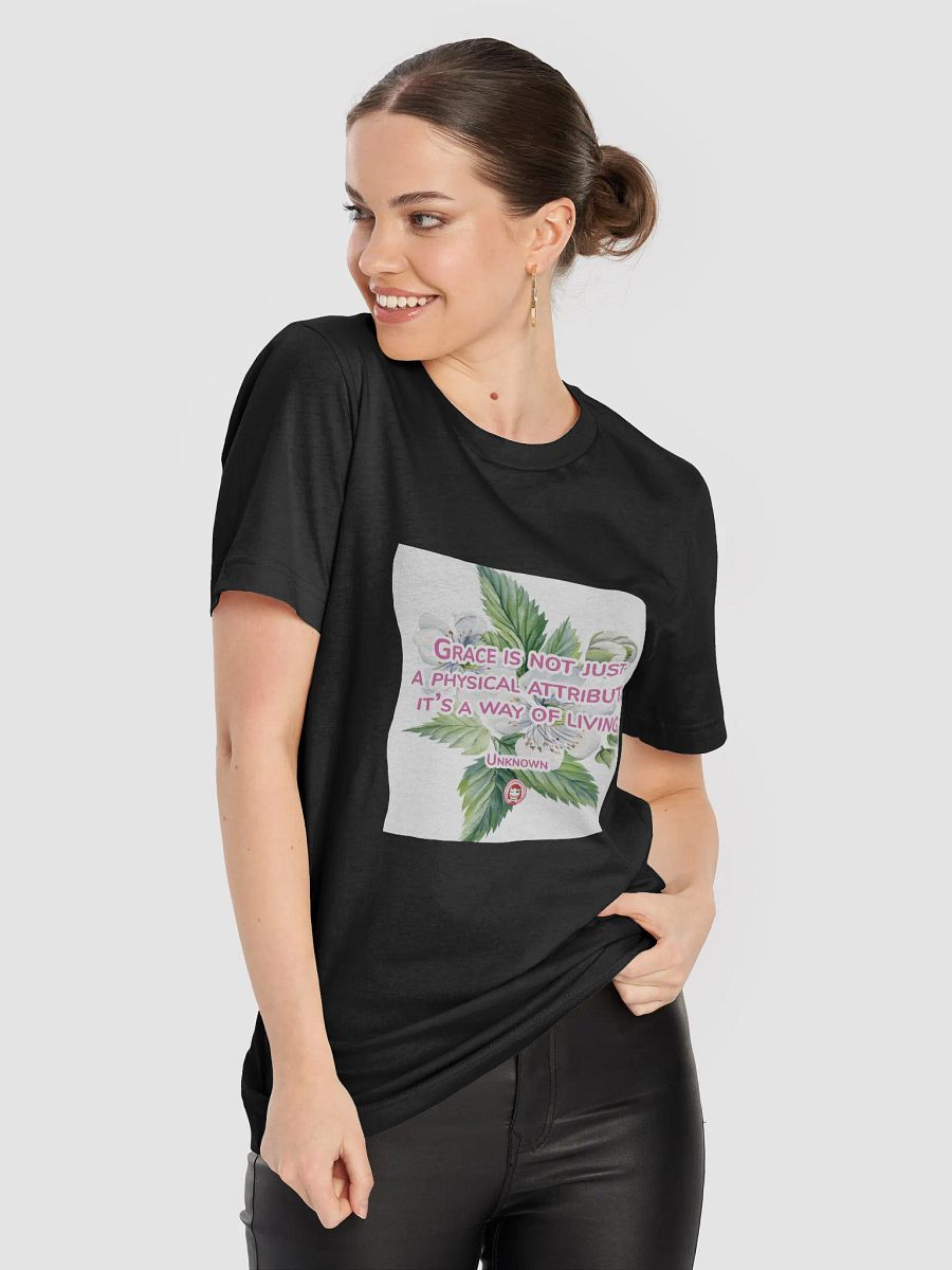 T050-001 Grace is not just a physical attribute, it’s a way of living. – Unknown | Graceful Blooms Tee product image (30)