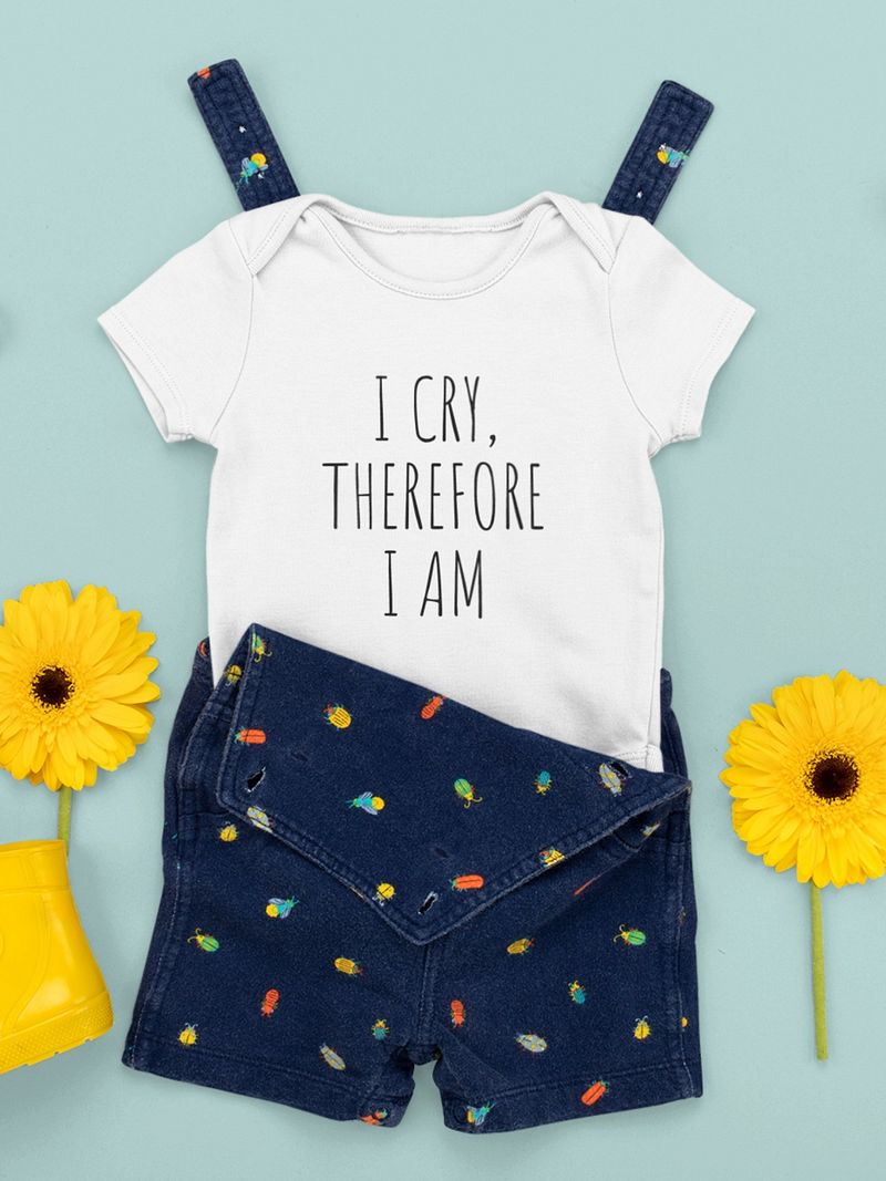I Cry, Therefore I Am, Funny Quote Baby Bodysuit