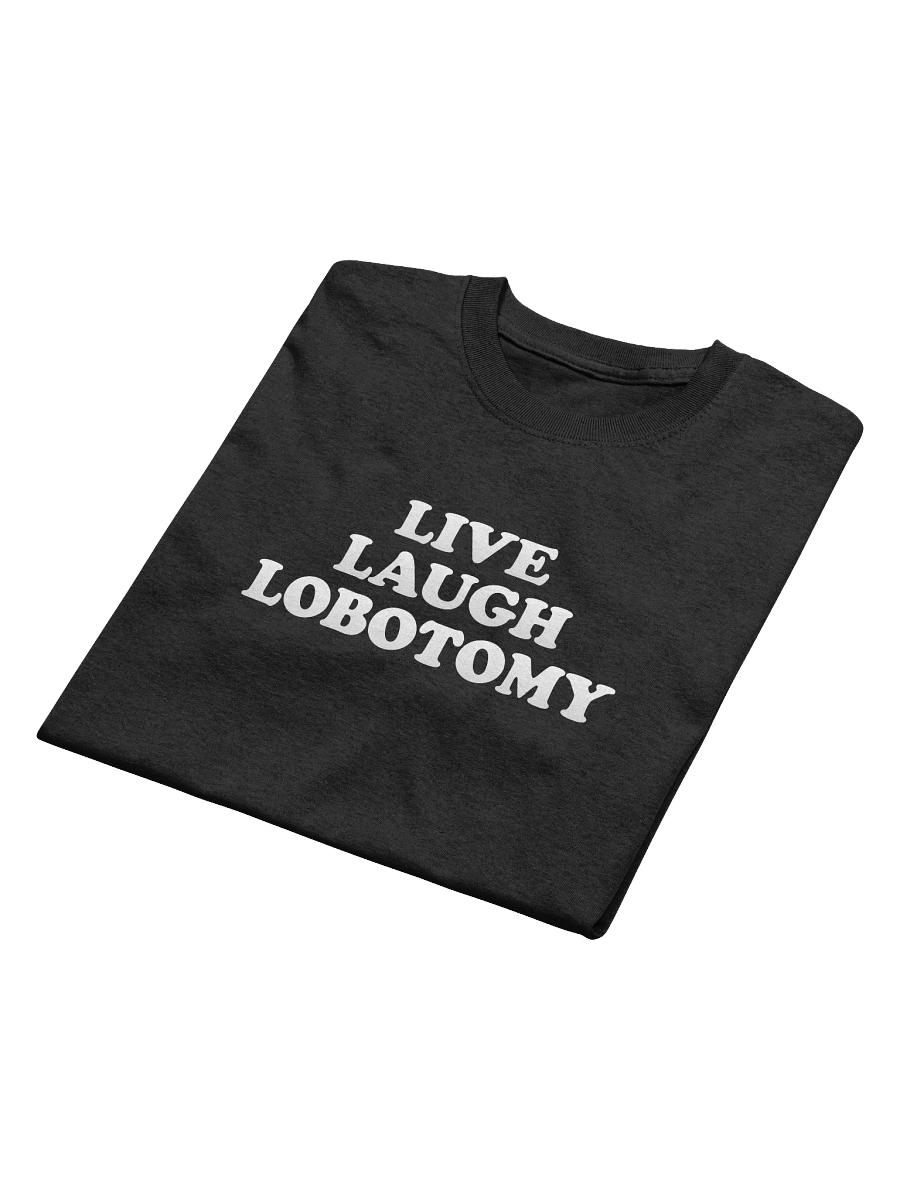 Live, Laugh, Lobotomy T-shirt product image (13)