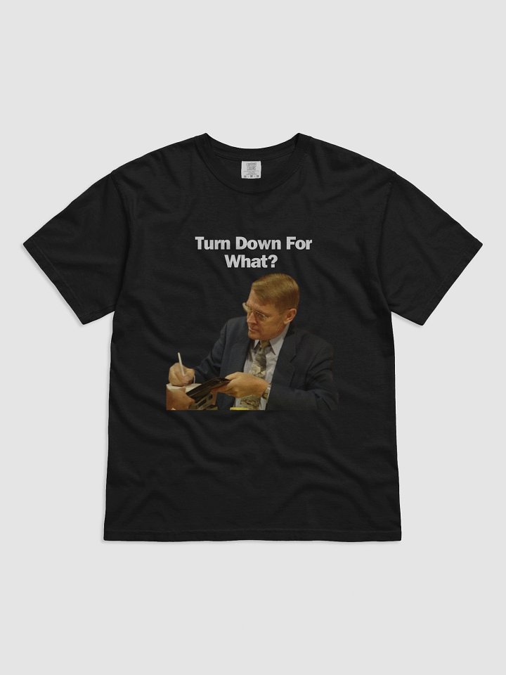 TURN DOWN FOR WHAT product image (2)