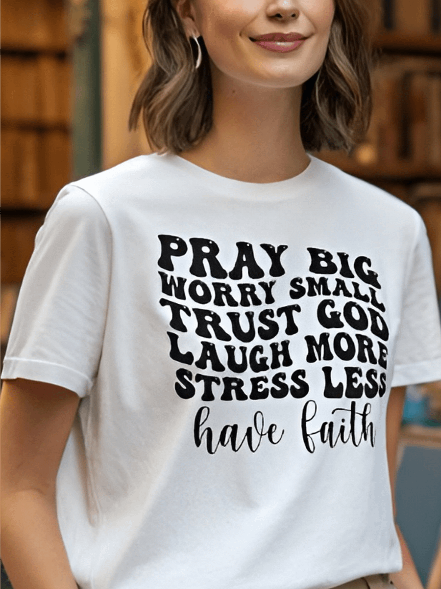 Pray Big Worry Small Trust God Laugh More - Women's White T-Shirt product image (1)