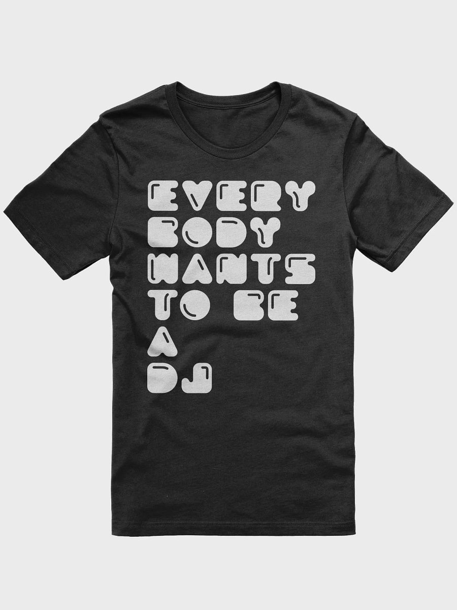 Everybody Wants To Be A DJ T-shirt (white print) product image (7)