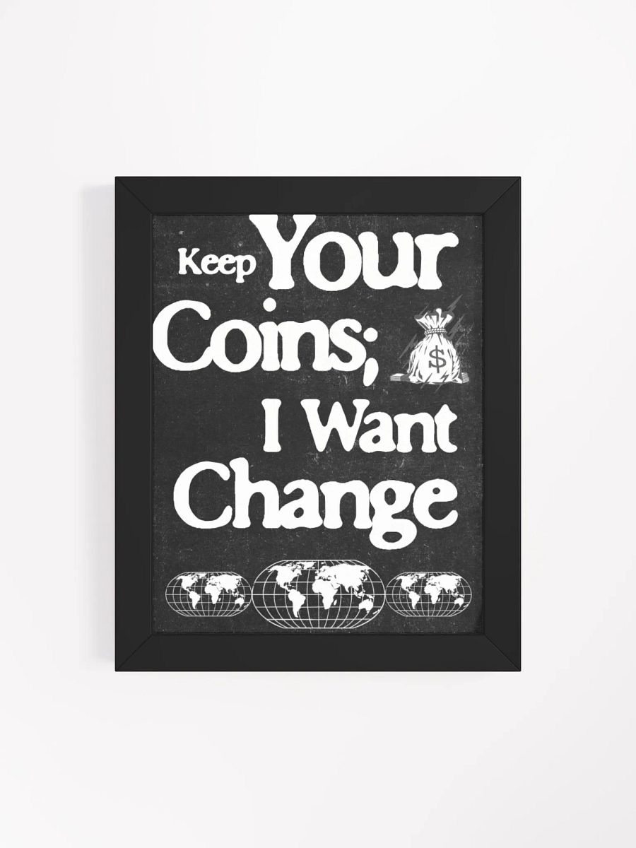 keep your coins; I want change. wood framed print product image (23)