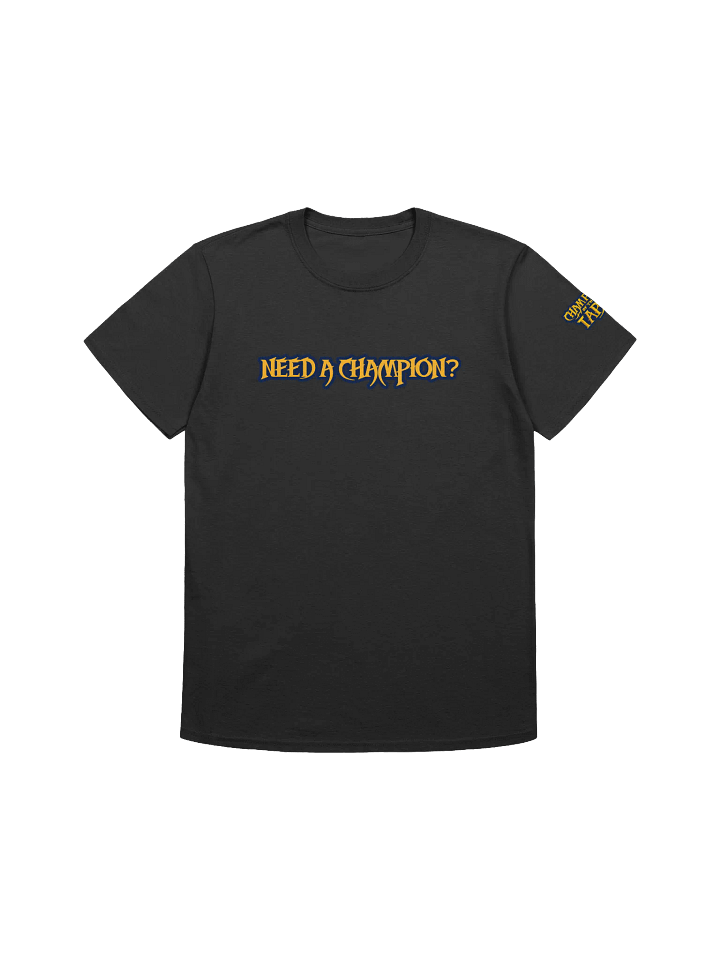 Need A Champion? Tee product image (1)