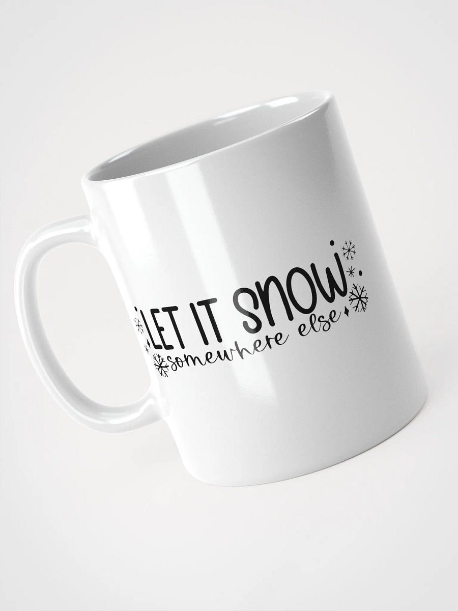 Let It Snow Somewhere Else Coffee Tea Mug product image (3)
