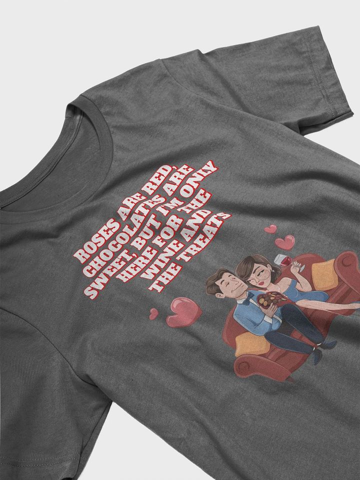 Roses Are Red, Chocolates Are Sweet, But I'm Only Here For The Wine And The Treats T-shirt product image (2)