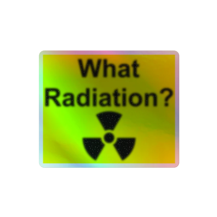 What Radiation? holographic sticker product image (2)