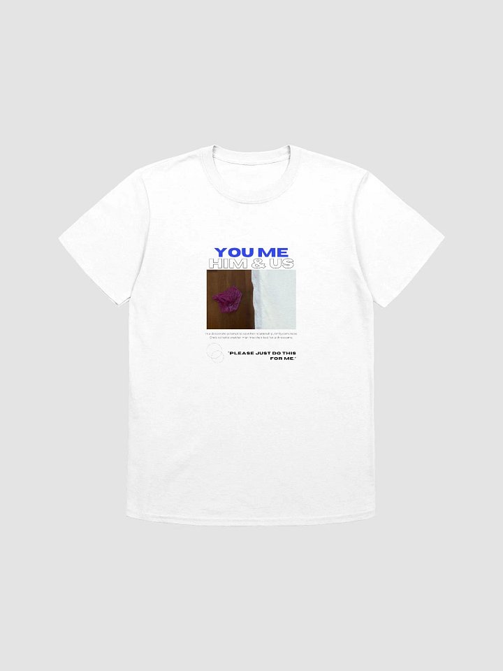You Me Him & Us - Please Just Do This T-Shirt product image (1)