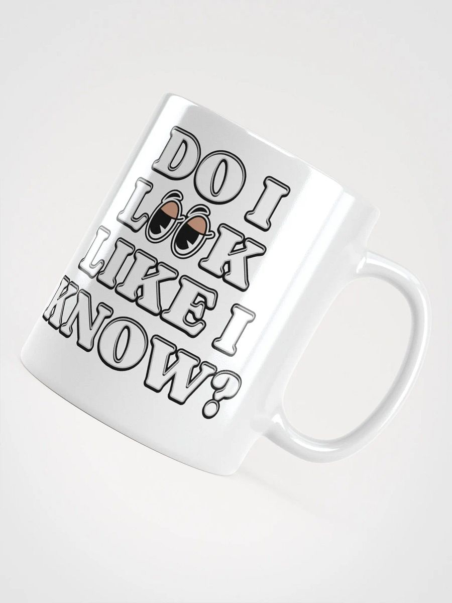 Do I Look Like I Know? Funny White Mug product image (11)