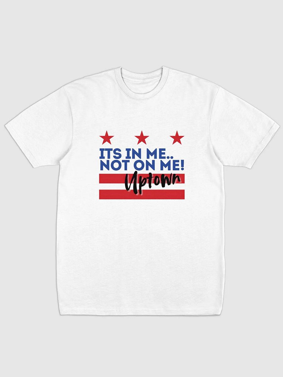 It's In Me, Not On Me - Uptown Tee product image (1)