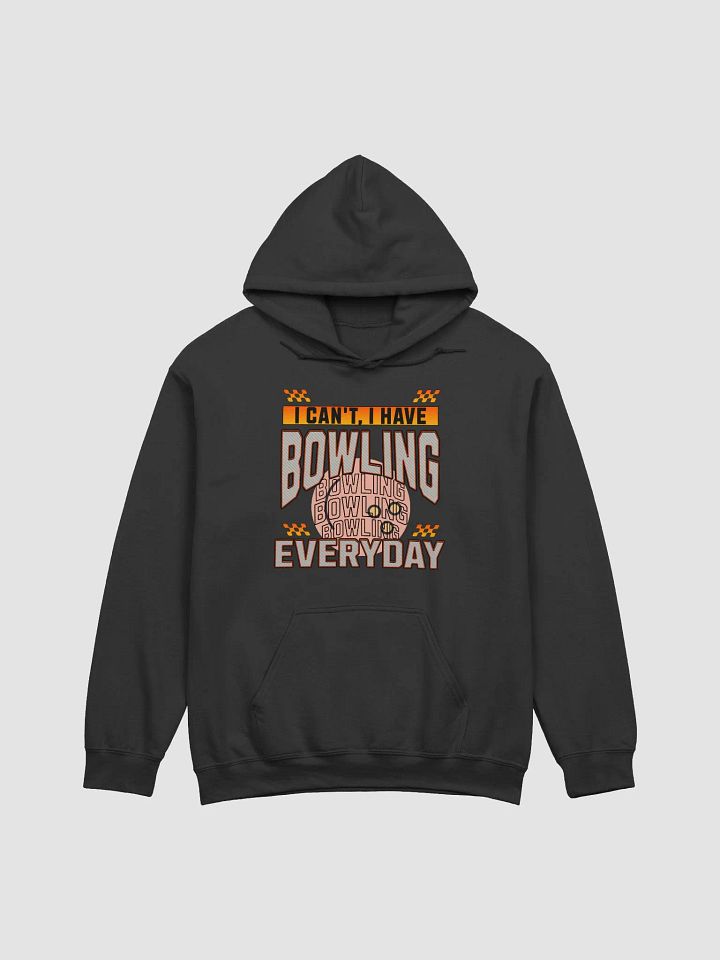 I Cant I Have Bowling Everyday Hoodie product image (1)