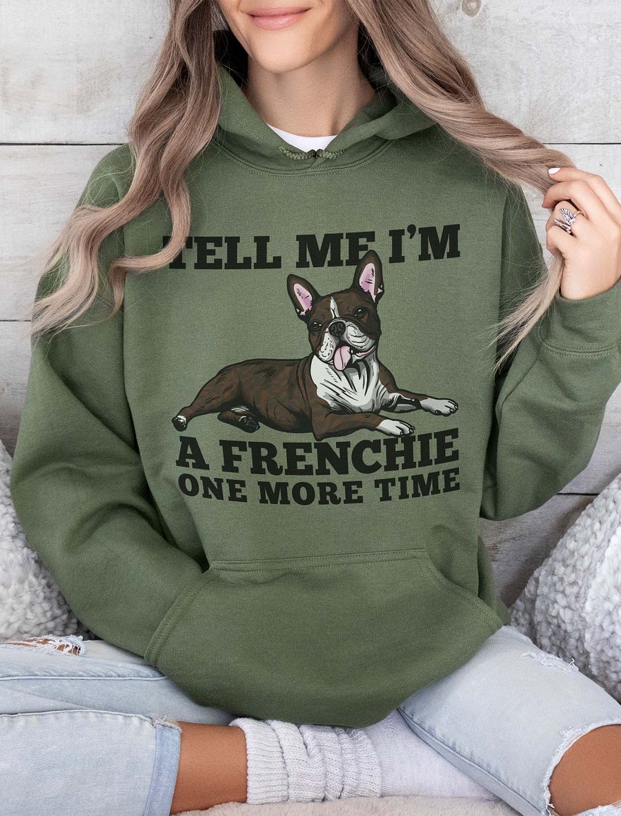 Tell Me I’m a Frenchie One More Time Hooded Sweatshirt of a Boston Terrier (Brindle) | Funny Hoodie for Bostie Paw-rents product image (14)